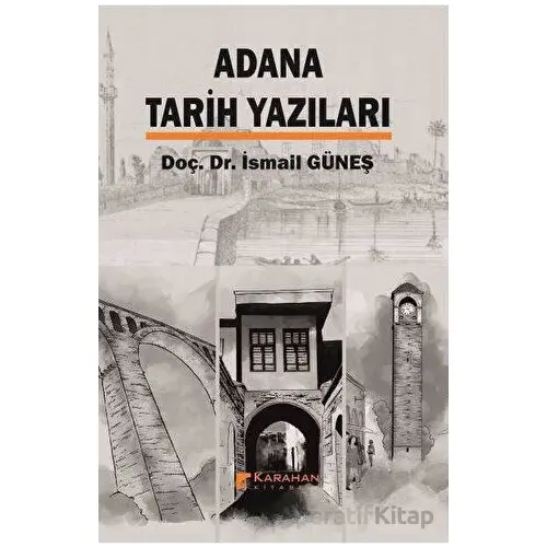 Adana Tarih Yazıları - İsmail Güneş - Karahan Kitabevi