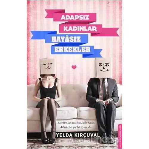 Adapsız Kadınlar Hayasız Erkekler - Yelda Kırçuval - Destek Yayınları