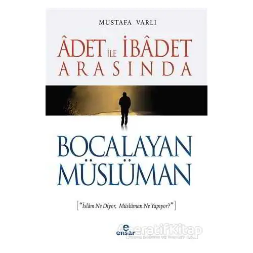 Adet ile İbadet Arasında Bocalayan Müslüman - Mustafa Varlı - Ensar Neşriyat