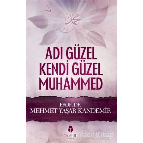 Adı Güzel Kendi Güzel Muhammed (Sallallahü Aleyhi ve Sellem) - M. Yaşar Kandemir - Tahlil Yayınları