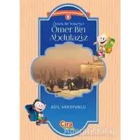 Örnek Bir Yönetici Ömer Bin Abdülaziz - Adil Akkoyunlu - Çıra Çocuk Yayınları