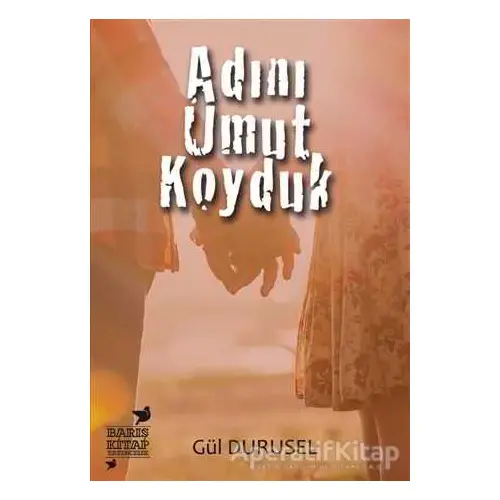 Adını Umut Koyduk - Gül Durusel - Barış Kitap Yayıncılık