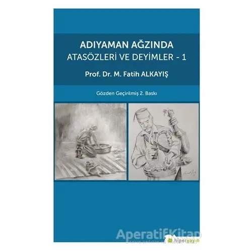 Adıyaman Ağzında Atasözleri ve Deyimler 1 - M. Fatih Alkayış - Hiperlink Yayınları