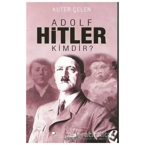 Adolf Hitler Kimdir? - Kuter Çelen - Kastaş Yayınları