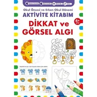 Dikkat ve Görsel Algı 4+ Yaş - Okul Öncesi ve Erken Okul Dönemi Aktivite Kitabım