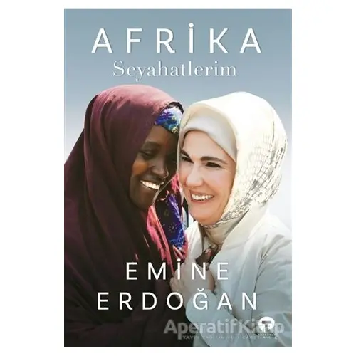 Afrika Seyahatlerim - Emine Erdoğan - Turkuvaz Kitap