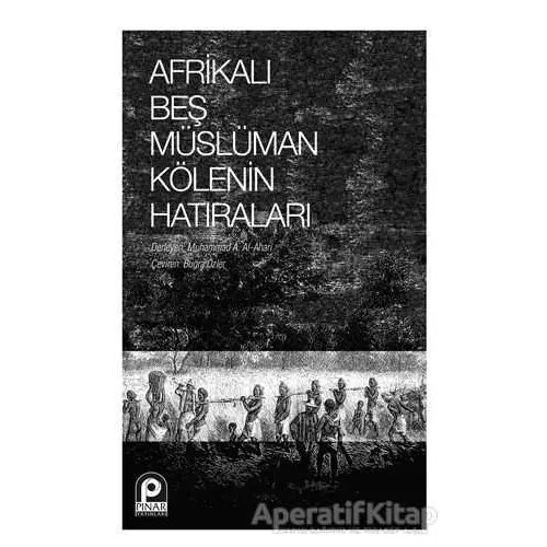 Afrikalı Beş Müslüman Kölenin Hatıraları - Muhammad A. Al-Ahari - Pınar Yayınları