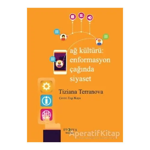 Ağ Kültürü Enformasyon Çağında Siyaset - Tiziana Terranova - Ütopya Yayınevi