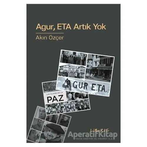 Agur ETA Artık Yok - Akın Özçer - Liberte Yayınları