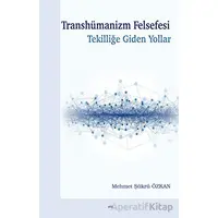 Transhümanizm Felsefesi Tekilliğe Giden Yollar - Mehmet Şükrü Özkan - Elis Yayınları