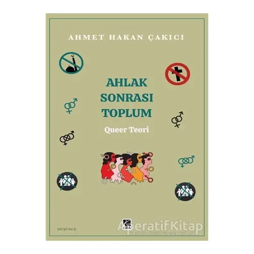 Ahlak Sonrası Toplum – Queer Teori - Ahmet Hakan Çakıcı - Çıra Yayınları