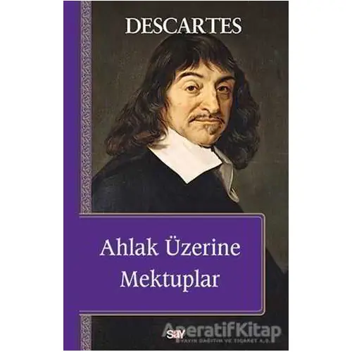 Ahlak Üzerine Mektuplar - Rene Descartes - Say Yayınları