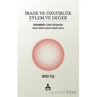 İrade ve Özgürlük Eylem ve Değer Mukaddimat-ı Erbaa Tartışmaları - Murat Kaş - Sonçağ Yayınları