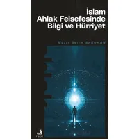 İslam Ahlak Felsefesinde Bilgi ve Hürriyet - Müfit Selim Saruhan - Fecr Yayınları