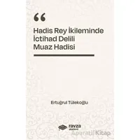 Hadis Rey İkliminde İctihad Delili - Muaz Hadisi - - Ertuğrul Tülekoğlu - Ravza Yayınları