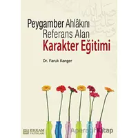 Peygamber Ahlakını Referans Alan Karakter Eğitimi - Faruk Kanger - Erkam Yayınları