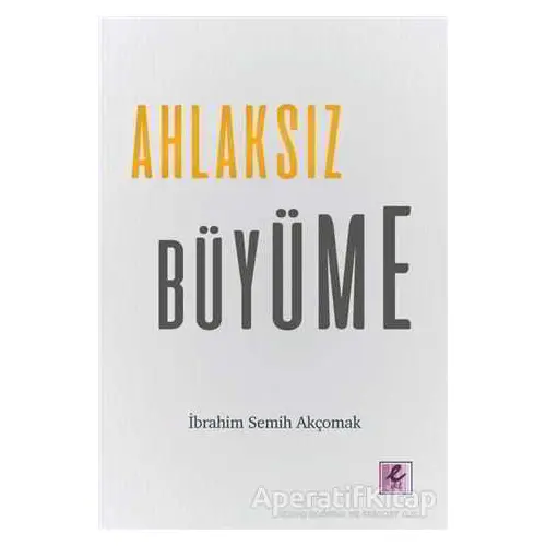 Ahlaksız Büyüme - İbrahim Semih Akçomak - Efil Yayınevi