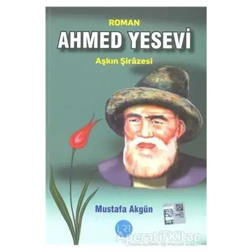 Ahmed Yesevi: Aşkın Şirazesi - Mustafa Akgün - LRT Yayıncılık