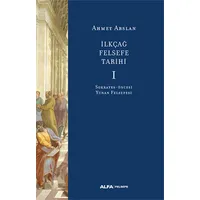 İlkçağ Felsefe Tarihi 1 - Ahmet Arslan - Alfa Yayınları