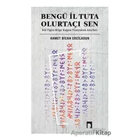 Bengü İl Tuta Olurtaçı Sen: Köl Tigin - Bilge Kağan - Ahmet Bican Ercilasun - Dergah Yayınları