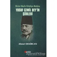 Birinci Meclis Kütahya Mebusu Yusuf Cemil Bey’in Şiirleri - Ahmet Demircan - Berikan Yayınevi