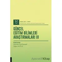 Güncel Eğitim Bilimleri Araştırmaları III (AYBAK 2021 Mart) - Ahmet Doğanay - Akademisyen Kitabevi