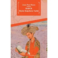 Babur Büyük Moğolların Tarihi - Jean Paul Roux - Dergah Yayınları