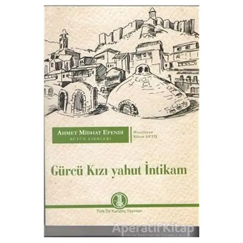 Ahmet Midhat Efendi Bütün Eserleri - Gürcü Kızı Yahut İntikam