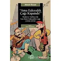 Ama Eşkıyalık Çağı Kapandı - Ahmet Özcan - İletişim Yayınevi