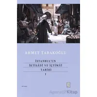 İstanbul’un İktisadî ve İçtimaî Tarihi - I - Ahmet Tabakoğlu - Ketebe Yayınları