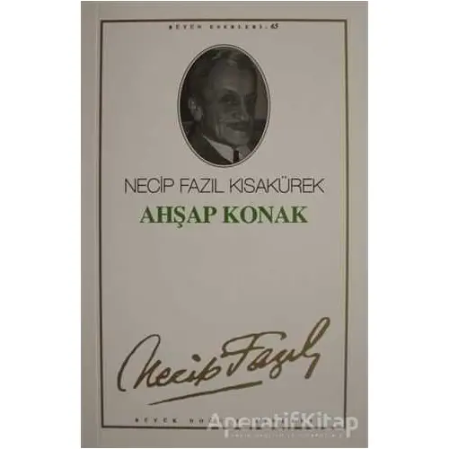 Ahşap Konak : 65 - Necip Fazıl Bütün Eserleri - Necip Fazıl Kısakürek - Büyük Doğu Yayınları