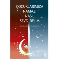 Çocuklarımıza Namazı Nasıl Sevdirelim? - Ahmet Bulut - Timaş Yayınları