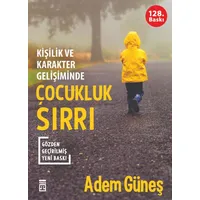 Kişilik ve Karakter Gelişiminde Çocukluk Sırrı - Adem Güneş - Timaş Yayınları