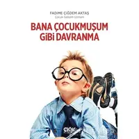 Bana Çocukmuşum Gibi Davranma - Fadime Çiğdem Aktaş - Çığır Yayınları