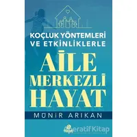 Aile Merkezli Hayat - Koçluk Yöntemleri ve Etkinliklerle - Münir Arıkan - Hayat Yayınları