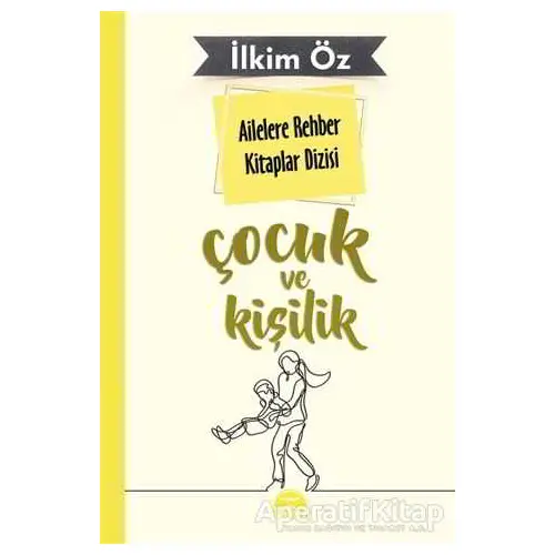 Ailelere Rehber Kitaplar Dizisi: Çocuk ve Kişilik - İlkim Öz - Martı Yayınları