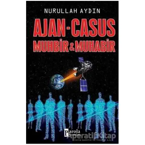 Ajan - Casus Muhbir ve Muhabir - Nurullah Aydın - Parola Yayınları