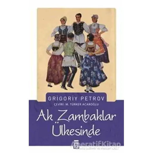 Ak Zambaklar Ülkesinde - Grigori Spiridonoviç Petrov - Timaş Yayınları