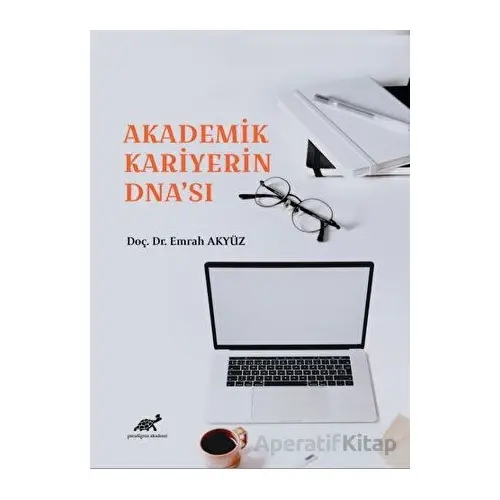 Akademik Kariyerin DNAsı - Emrah Akyüz - Paradigma Akademi Yayınları