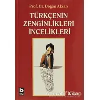 Türkçenin Zenginlikleri İncelikleri - Doğan Aksan - Bilgi Yayınevi