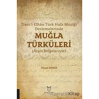 Darü’l-Elhan Türk Halk Müziği Derlemelerinde Muğla Türküleri - Ünsal Deniz - Akademisyen Kitabevi