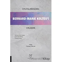 Oyunlarından Bernard-Marie Koltes’i Okumak - Tülünay Dalak - Akademisyen Kitabevi