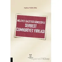 Milliyet Gazetesi Güncesiyle Serbest Cumhuriyet Fırkası - Fadime Tosik Dinç - Akademisyen Kitabevi