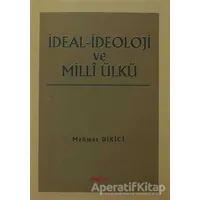 İdeal İdeoloji ve Milli Ülkü - Mehmet Dikici - Akçağ Yayınları