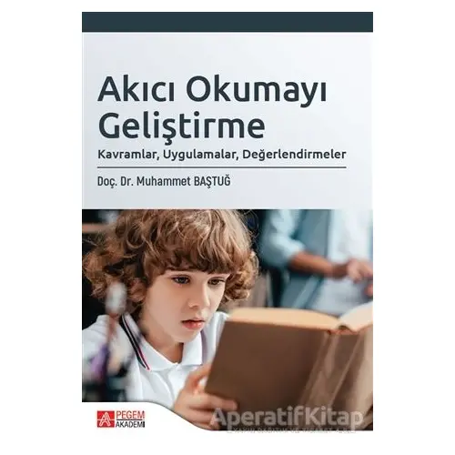 Akıcı Okumayı Geliştirme: Kavramlar, Uygulamalar, Değerlendirmeler