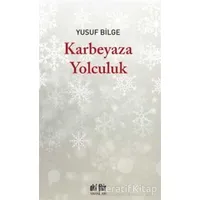 Karbeyaza Yolculuk - Yusuf Bilge - Akıl Fikir Yayınları