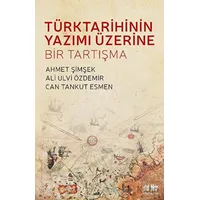 Türk Tarihinin Yazımı Üzerine Bir Tartışma - Can Tankut Esmen - Akıl Fikir Yayınları