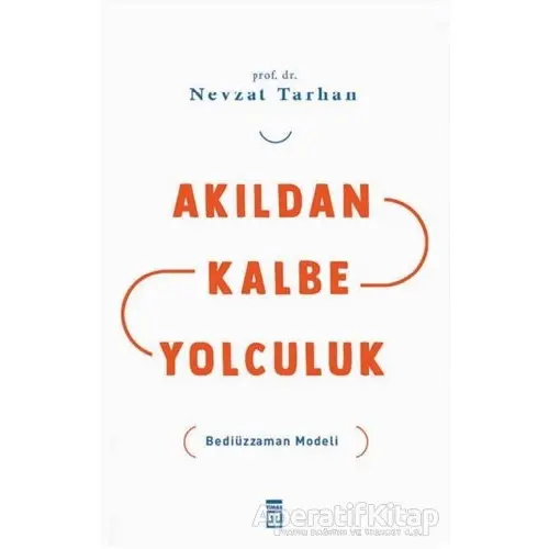 Akıldan Kalbe Yolculuk - Nevzat Tarhan - Timaş Yayınları