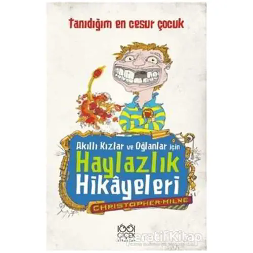 Akıllı Kızlar ve Oğlanlar İçin Haylazlık Hikayeleri-Tanıdığım En Cesur Çocuk