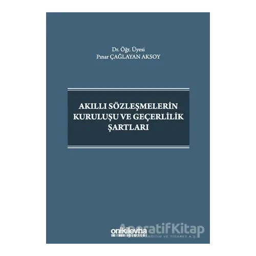 Akıllı Sözleşmelerin Kuruluşu ve Geçerlilik Şartları - Pınar Çağlayan Aksoy - On İki Levha Yayınları